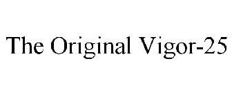 THE ORIGINAL VIGOR-25