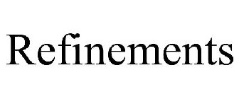 REFINEMENTS