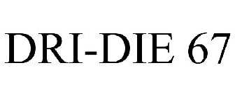 DRI-DIE 67