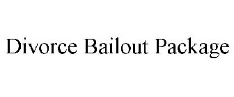 DIVORCE BAILOUT PACKAGE