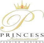 PRINCESS INTERNATIONAL FASHION DESIGNS P