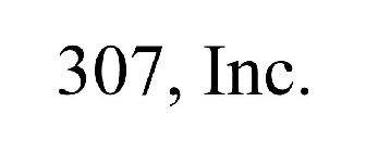 307, INC.