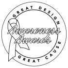 AWARENESS AWARDS GREAT DESIGN GREAT CAUSE