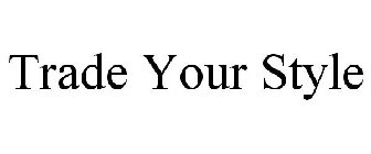 TRADE YOUR STYLE