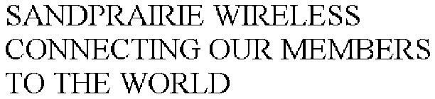 SANDPRAIRIE WIRELESS CONNECTING OUR MEMBERS TO THE WORLD