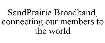 SANDPRAIRIE BROADBAND, CONNECTING OUR MEMBERS TO THE WORLD