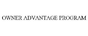 OWNER ADVANTAGE PROGRAM