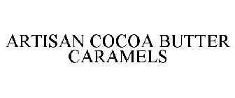 ARTISAN COCOA BUTTER CARAMELS