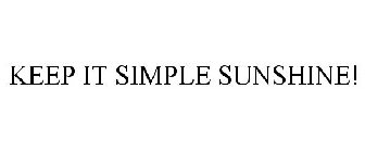 KEEP IT SIMPLE SUNSHINE!