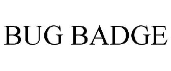 BUG BADGE