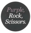 PURPLE, ROCK, SCISSORS.