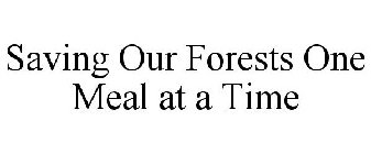 SAVING OUR FORESTS ONE MEAL AT A TIME