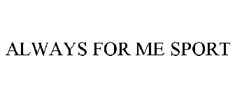ALWAYS FOR ME SPORT