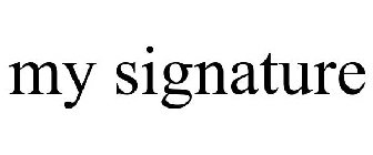 MY SIGNATURE