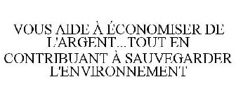 VOUS AIDE À ÉCONOMISER DE L'ARGENT...TOUT EN CONTRIBUANT À SAUVEGARDER L'ENVIRONNEMENT