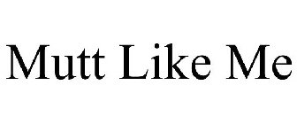 MUTT LIKE ME
