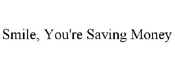 SMILE, YOU'RE SAVING MONEY