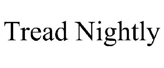 TREAD NIGHTLY