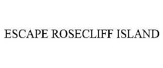 ESCAPE ROSECLIFF ISLAND