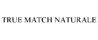 TRUE MATCH NATURALE