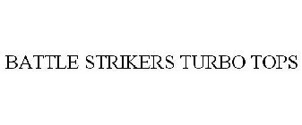 BATTLE STRIKERS TURBO TOPS