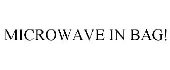 MICROWAVE IN BAG!
