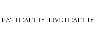 EAT HEALTHY. LIVE HEALTHY.