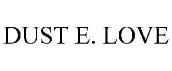 DUST E. LOVE
