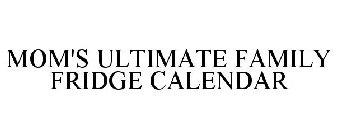 MOM'S ULTIMATE FAMILY FRIDGE CALENDAR