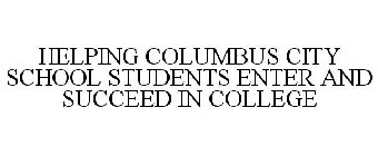 HELPING COLUMBUS CITY SCHOOL STUDENTS ENTER AND SUCCEED IN COLLEGE