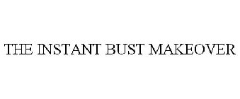 THE INSTANT BUST MAKEOVER