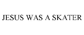 JESUS WAS A SKATER