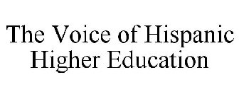 THE VOICE OF HISPANIC HIGHER EDUCATION