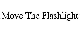 MOVE THE FLASHLIGHT