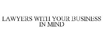 LAWYERS WITH YOUR BUSINESS IN MIND