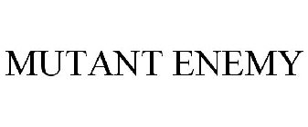 MUTANT ENEMY