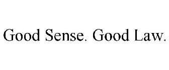 GOOD SENSE. GOOD LAW.