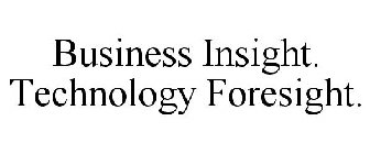 BUSINESS INSIGHT, TECHNOLOGY FORESIGHT