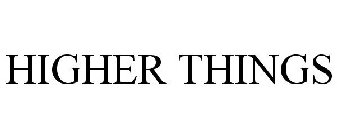 HIGHER THINGS