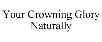 YOUR CROWNING GLORY NATURALLY