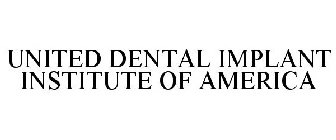 UNITED DENTAL IMPLANT INSTITUTE OF AMERICA