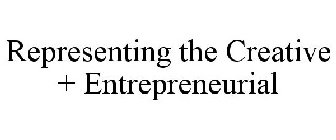REPRESENTING THE CREATIVE + ENTREPRENEURIAL