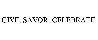 GIVE. SAVOR. CELEBRATE.