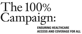 THE 100% CAMPAIGN: ENSURING HEALTHCARE ACCESS AND COVERAGE FOR ALL