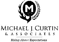 M MICHAEL J. CURTIN & ASSOCIATES RISING ABOVE EXPECTATIONS