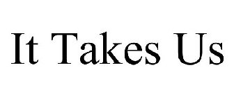 IT TAKES US
