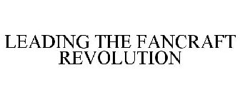 LEADING THE FANCRAFT REVOLUTION