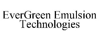 EVERGREEN EMULSION TECHNOLOGIES