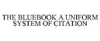 THE BLUEBOOK A UNIFORM SYSTEM OF CITATION