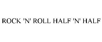 ROCK 'N' ROLL HALF 'N' HALF